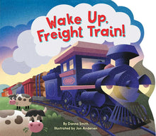 Load image into Gallery viewer, Wake Up, Freight Train! by Danna Smith
