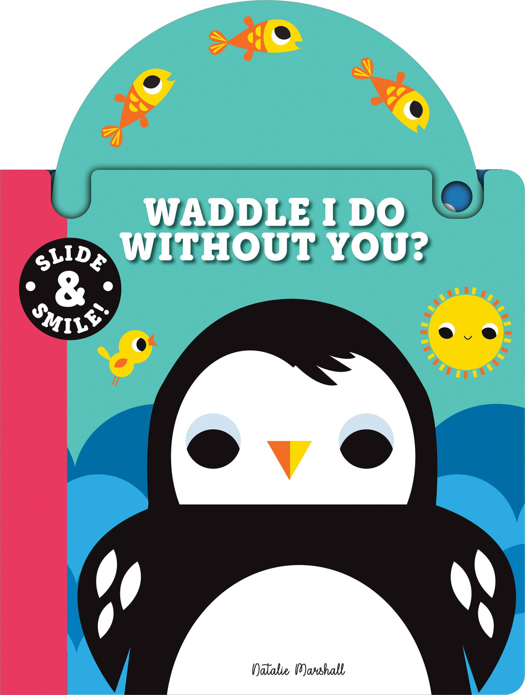 Slide and Smile: Waddle I Do Without You? (Board Book)